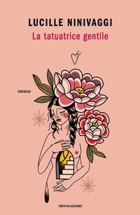 Abbildung von: La tatuatrice gentile - Novel;Mondadori