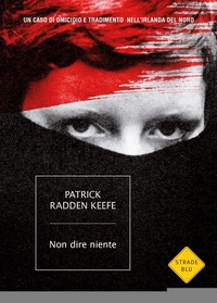 Abbildung von: Non dire niente. Un caso di omicidio e tradimento nell'Irlanda del Nord - Strade blu. Non Fiction;Mondadori