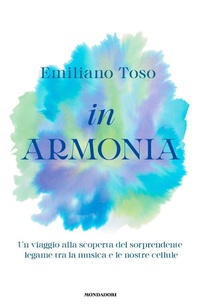 Abbildung von: In armonia. Un viaggio alla scoperta del sorprendente legame tra la musica e le nostre cellule - Vivere meglio;Mondadori
