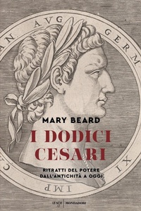 Abbildung von: I dodici Cesari. Ritratti del potere dall'antichità ad oggi - Le scie. Nuova serie stranieri;Mondadori