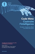 Cover: Costruire l'intelligenza. Google, Facebook, Musk e la sfida del futuro - Oscar saggi;Mondadori