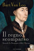 Cover: Il regno scomparso. Quando la Borgogna sfid&ograve; l'Europa - Le scie. Nuova serie stranieri;Mondadori