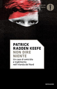 Abbildung von: Non dire niente. Un caso di omicidio e tradimento nell'Irlanda del Nord - Oscar storia;Mondadori