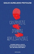Cover: Canzoniere d'amore adolescenziale. Ovvero quella volta che mi sono innamorato del mio migliore amico - Chrysalide;Mondadori