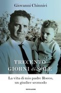 Cover: Trecento giorni di sole. La vita di mio padre Rocco, un giudice scomodo - Ingrandimenti;Mondadori