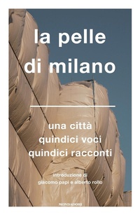 Abbildung von: La pelle di Milano. Una città quindici voci quindici racconti - Narrative;Mondadori