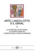 Cover: La storia del Santo Graal. La storia di Merlino. Il seguito della storia di Merlino - I millenni;Einaudi;Art&ugrave;, Lancillotto e il Graal