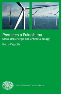 Abbildung von: Prometeo a Fukushima. Storia dell'energia dall'antichità ad oggi - Piccola biblioteca Einaudi. Mappe;Einaudi