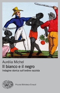 Abbildung von: Il bianco e il negro. Indagine storica sull'ordine razzista - Piccola biblioteca Einaudi. Big;Einaudi