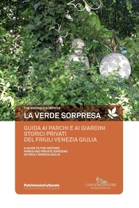 Abbildung von: La verde sorpresa. Guida ai parchi e ai giardini storici privati del Friuli Venezia Giulia. Ediz. italiana e inlese - Arti visive, architettura e urbanistica;Gangemi Editore