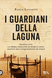 Abbildung von: I guardiani della laguna. Venezia 1753. La prima indagine di Marco Leon, agente dell'Inquisizione di Stato - Suspense best seller;TEA