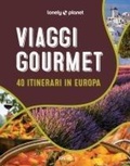 Cover: Viaggi gourmet. 40 itinerari in Europa - Fotografici EDT/Lonely Planet;Lonely Planet Italia