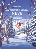 Cover: Avventure sulla neve in tutto il mondo. 200 viaggi indimenticabili - Fotografici EDT/Lonely Planet;Lonely Planet Italia