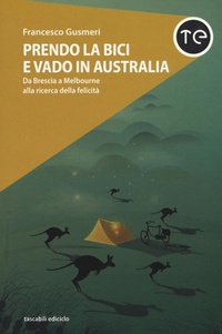 Abbildung von: Prendo la bici e vado in Australia. Da Brescia a Melbourne alla ricerca della felicità - Tascabili Ediciclo;Ediciclo
