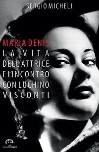 Abbildung von: Maria Denis. La vita dell'attrice e l'incontro con Luchino Visconti - NIE