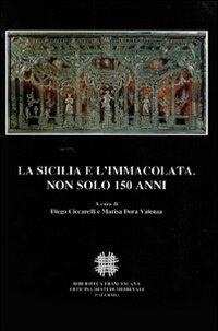 Abbildung von: La Sicilia e l'Immacolata. Non solo 150 anni. Atti del Convegno Internazionale di Studi (Palermo, 1-4 Dicembre 2004) - Franciscana;Officina di Studi Medievali