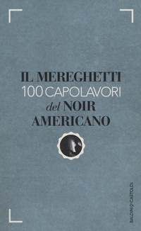 Abbildung von: Il Mereghetti. 100 capolavori del noir americano - Le boe;Baldini + Castoldi