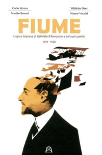 Abbildung von: Fiume. L'epica impresa di Gabriele D'Annunzio e dei suoi uomini 1919-1920 - Allagalla