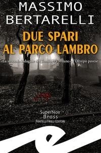 Abbildung von: Due spari al Parco Lambro. La seconda indagine del Tomba tra Milano e l'Oltrepò pavese - Supernoir bross;Frilli