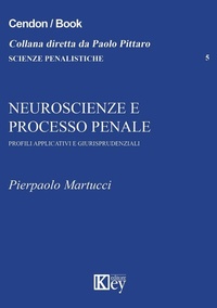Abbildung von: Neuroscienze e processo penale. Profili applicativi e giurisprudenziali - Scienze penalistiche;Key Editore
