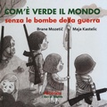 Cover: Com'&egrave; verde il mondo senza le bombe della guerra - I libri di Sophia;Asterios
