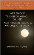 Cover: Werewolf Transforming... DRINK (non-bar beverage, moonlighting)! (Werewolf Transforming Drink, #1) - Peyton Cottrell