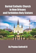 Cover: Buried Catholic Church in New Orleans and Forbidden Holy Statues (Catholic Churches Buried in 18th-Century New Orleans, #1) - Peyton Cottrell