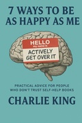 Cover: 7 Ways to be as Happy as Me - Charlie King