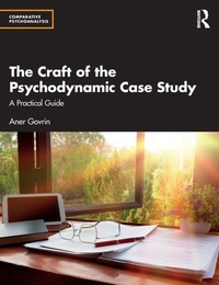 Enlarge image Cover: The Craft of the Psychodynamic Case Study - Routledge