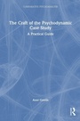 Cover: The Craft of the Psychodynamic Case Study - Routledge