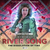 Enlarge image Cover: The Death and Life of River Song Series 3: The Dissolution of Time - Big Finish Productions Ltd