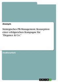 Abbildung von: Strategisches PR-Management. Konzeption einer erfolgreichen Kampagne für "Elegance & Co." - GRIN Verlag