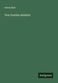 Cover: Von Goethe abwaerts - Antigonos Verlag