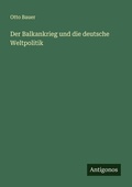 Cover: Der Balkankrieg und die deutsche Weltpolitik - Antigonos Verlag