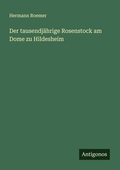 Cover: Der tausendjaehrige Rosenstock am Dome zu Hildesheim - Antigonos Verlag