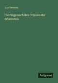 Cover: Die Frage nach den Grenzen der Erkenntnis - Antigonos Verlag