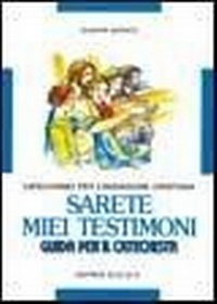 Abbildung von: Sarete miei testimoni. Catechismo per l'iniziazione cristiana. Guida - Editrice Elledici