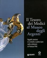 Abbildung von: Il tesoro dei Medici al Museo degli Argenti. Oggetti preziosi in cristallo e pietre dure nelle collezioni di Palazzo Pitti - I cataloghi di Palazzo Pitti;Giunti Editore