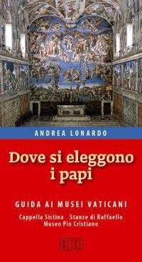 Abbildung von: Dove si eleggono i papi. Guida ai Musei Vaticani, Cappella Sistina, Stanze di Raffaello e Museo Pio-Cristiano - Strumenti;EDB