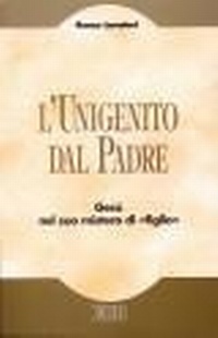 Abbildung von: L' unigenito dal Padre. Gesù nel suo mistero di «figlio» - Teologia viva;EDB