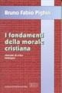 Abbildung von: I fondamenti della morale cristiana. Manuale di etica teologica - Trattati di etica teologica;EDB