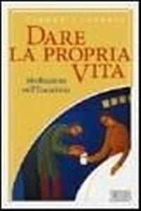 Abbildung von: Dare la propria vita. Meditazioni sull'Eucaristia - Itinerari;EDB