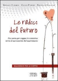 Abbildung von: Le radici del futuro. Per-corso per coppie in cammino verso il sacramento del matrimonio. Guida per gli operatori - Spiritualità coniugale;EDB