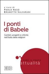 Abbildung von: I ponti di Babele. Cantieri, progetti e criticità nell'Italia delle religioni - Fare il punto;EDB