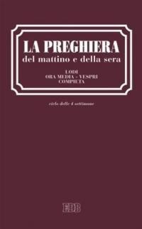 Abbildung von: La preghiera del mattino e della sera. Lodi. Ora media. Vespri. Compieta. Ciclo delle quattro settimane - Celebrazione eucar. e liturgia delle ore;EDB