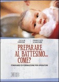 Abbildung von: Preparare al battesimo... come? Itinerario di formazione per operatori - Sacramenti;EDB