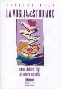 Abbildung von: La voglia di studiare. Come aiutare i figli ad amare lo studio - Genitori-figli e formazione;EDB