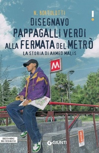 Abbildung von: Disegnavo pappagalli verdi alla fermata del metrò. La storia di Ahmed Malis - Link;Giunti Editore
