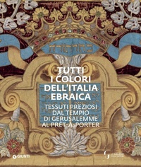 Abbildung von: Tutti i colori dell'Italia ebraica. Tessuti preziosi dal Tempio di Gerusalemme al prêt-à-porter. Catalogo della mostra (Firenze, 27 giugno-27 ottobre 2019) - Giunti Editore