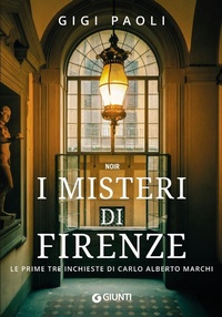 Abbildung von: I misteri di Firenze. Le prime tre inchieste di Carlo Alberto Marchi - M;Giunti Editore